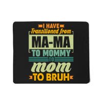 Ma-ma To Mommy To Mom To Bruh Mousepad