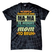 Ma-ma To Mommy To Mom To Bruh Tie-Dye T-Shirt