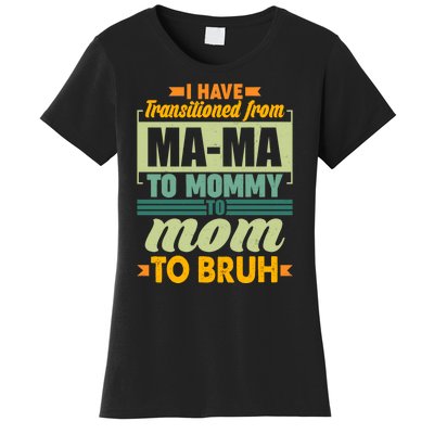 Ma-ma To Mommy To Mom To Bruh Women's T-Shirt