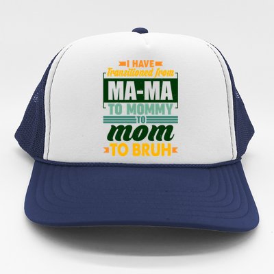 Ma-ma To Mommy To Mom To Bruh Trucker Hat