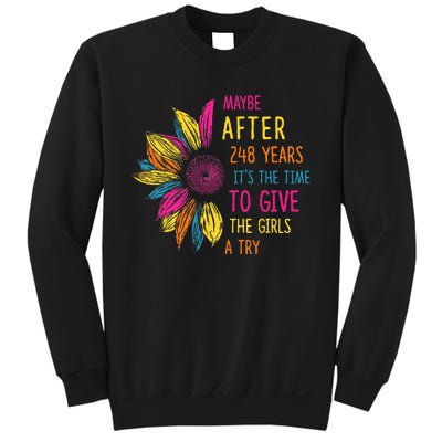 Maybe After 248 Years ItS The Time To Give The Girl A Try Sweatshirt