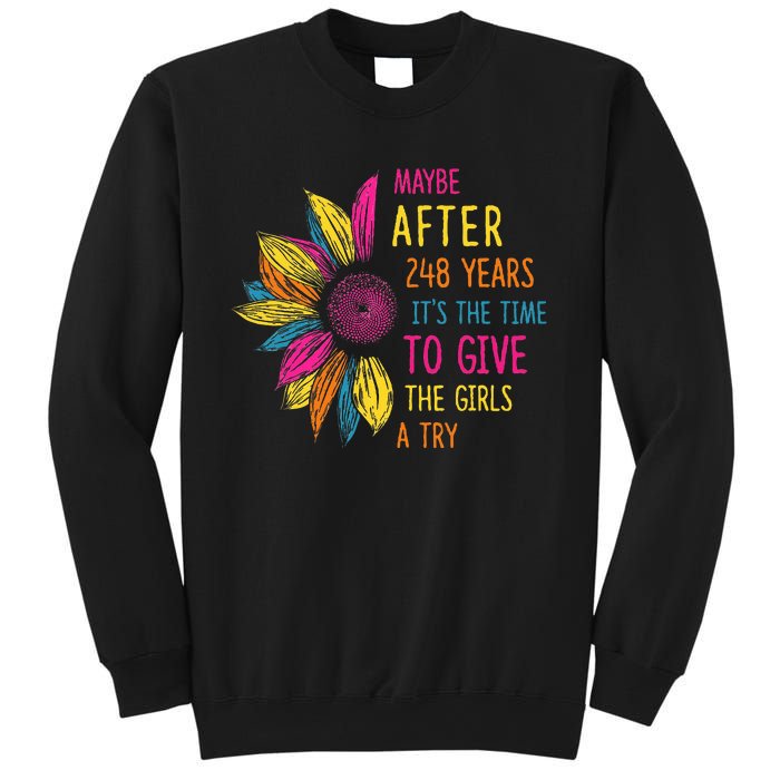 Maybe After 248 Years ItS The Time To Give The Girl A Try Sweatshirt