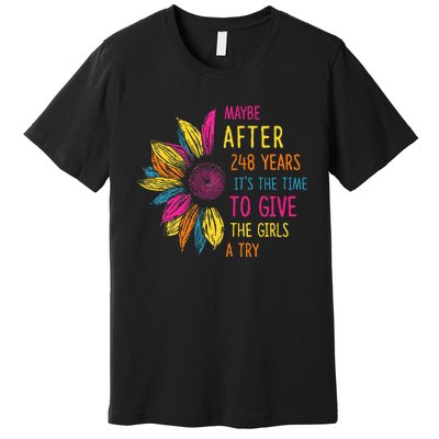 Maybe After 248 Years ItS The Time To Give The Girl A Try Premium T-Shirt