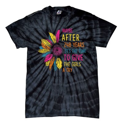 Maybe After 248 Years ItS The Time To Give The Girl A Try Tie-Dye T-Shirt