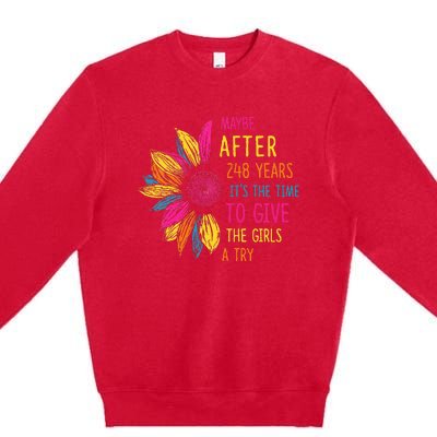 Maybe After 248 Years ItS The Time To Give The Girl A Try Premium Crewneck Sweatshirt