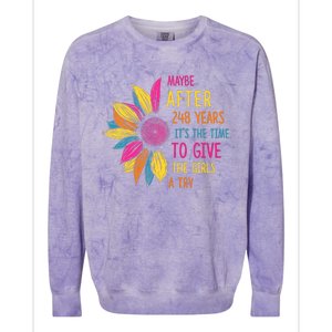 Maybe After 248 Years Its The Time To Give The Girl A Try Colorblast Crewneck Sweatshirt