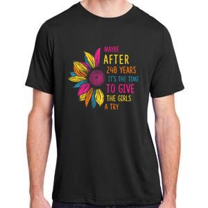 Maybe After 248 Years Its The Time To Give The Girl A Try Adult ChromaSoft Performance T-Shirt