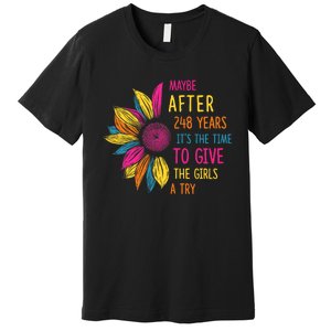 Maybe After 248 Years Its The Time To Give The Girl A Try Premium T-Shirt