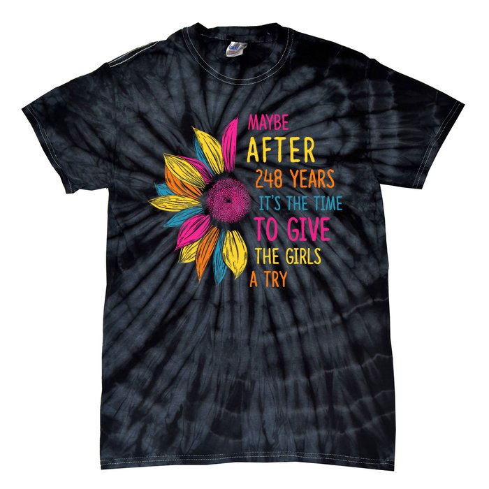 Maybe After 248 Years Its The Time To Give The Girl A Try Tie-Dye T-Shirt