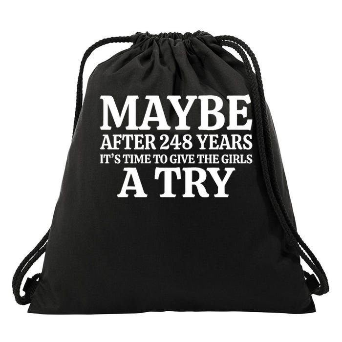 Maybe After 248 Years Its The Time To Give The Girl A Try Drawstring Bag