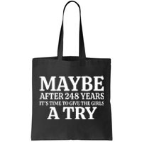 Maybe After 248 Years Its The Time To Give The Girl A Try Tote Bag