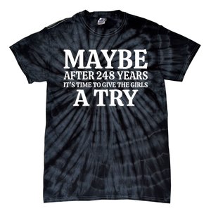 Maybe After 248 Years Its The Time To Give The Girl A Try Tie-Dye T-Shirt