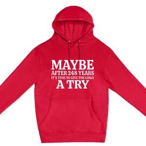 Maybe After 248 Years Its The Time To Give The Girl A Try Premium Pullover Hoodie