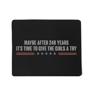 Maybe After 248 Years ItS Time To Give The Girl A Try. Mousepad