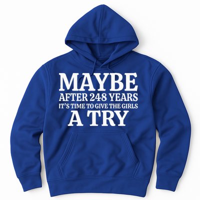 Maybe After 248 Years ItS The Time To Give The Girl A Try Hoodie