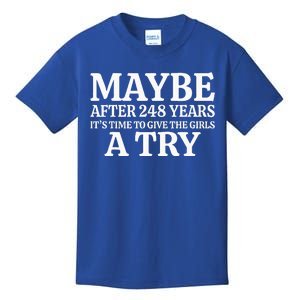 Maybe After 248 Years ItS The Time To Give The Girl A Try Kids T-Shirt