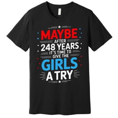 Maybe After 248 Years It’S Time To Give The Girl A Try Premium T-Shirt