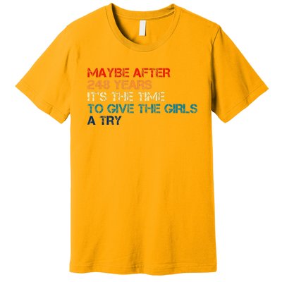 Maybe After 248 Years ItS The Time To Give The Girl A Try Premium T-Shirt