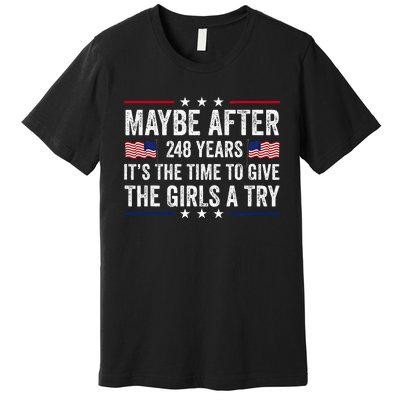 Maybe After 248 Years ItS The Time To Give The Girl A Try Premium T-Shirt