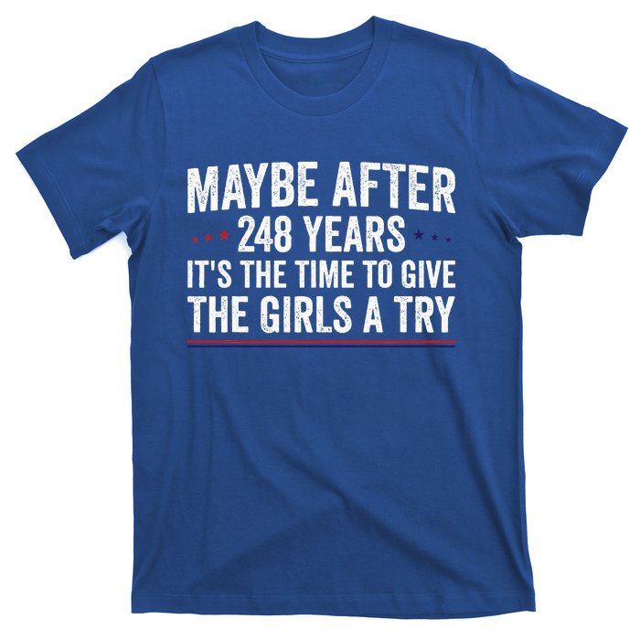 Maybe After 248 Years ItS The Time To Give The Girl A Try T-Shirt