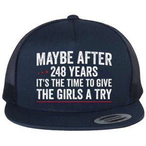 Maybe After 248 Years ItS The Time To Give The Girl A Try Flat Bill Trucker Hat