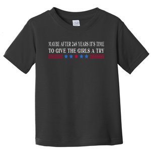 Maybe After 248 Years ItS Time To Give The A Try Toddler T-Shirt