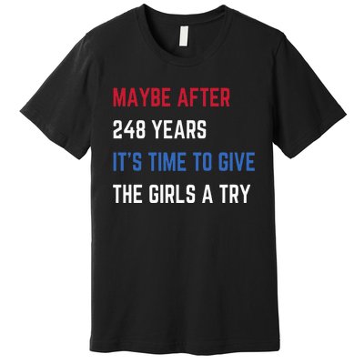 Maybe After 248 Years ItS Time To Give The A Try Premium T-Shirt