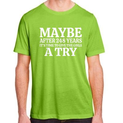 Maybe After 248 Years Its The Time To Give The Girl A Try Adult ChromaSoft Performance T-Shirt