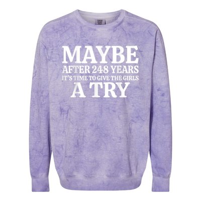 Maybe After 248 Years Its The Time To Give The Girl A Try Colorblast Crewneck Sweatshirt