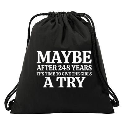 Maybe After 248 Years Its The Time To Give The Girl A Try Drawstring Bag