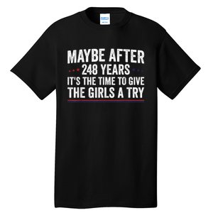 Maybe After 248 Years ItS The Time To Give The Girl Tall T-Shirt