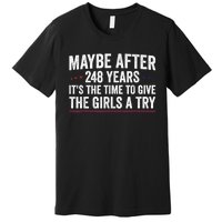 Maybe After 248 Years ItS The Time To Give The Girl Premium T-Shirt