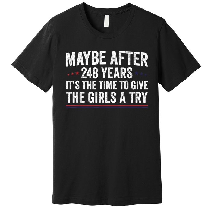 Maybe After 248 Years ItS The Time To Give The Girl Premium T-Shirt