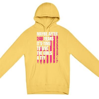 Maybe After 248 Years ItS The Time To Give The Girl A Try Premium Pullover Hoodie