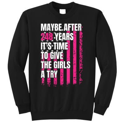 Maybe After 248 Years ItS The Time To Give The Girl A Try Sweatshirt