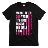 Maybe After 248 Years ItS The Time To Give The Girl A Try T-Shirt