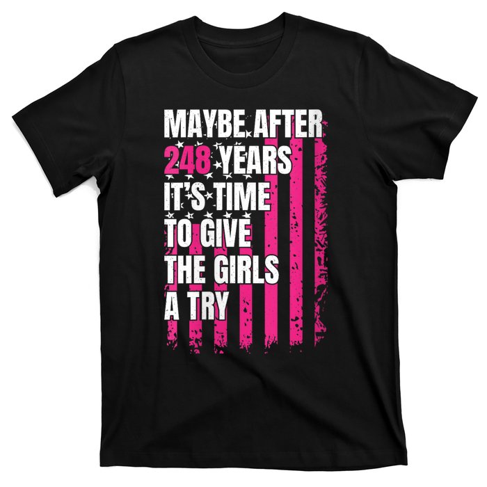 Maybe After 248 Years ItS The Time To Give The Girl A Try T-Shirt