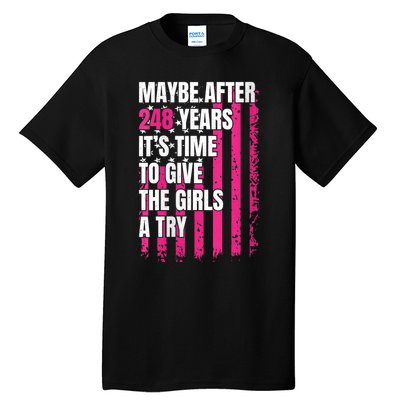 Maybe After 248 Years ItS The Time To Give The Girl A Try Tall T-Shirt