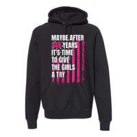 Maybe After 248 Years ItS The Time To Give The Girl A Try Premium Hoodie