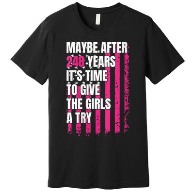 Maybe After 248 Years ItS The Time To Give The Girl A Try Premium T-Shirt