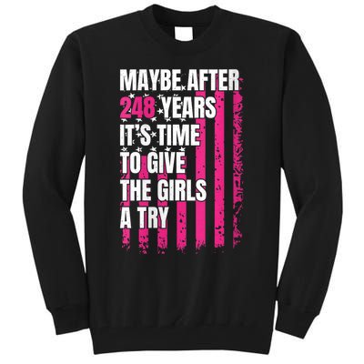 Maybe After 248 Years ItS The Time To Give The Girl A Try Tall Sweatshirt