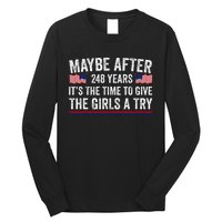 Maybe After 248 Years ItS The Time To Give A Try Long Sleeve Shirt