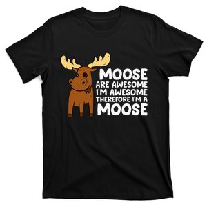 Moose Are Awesome IM Awesome Therefore IM A Moose T-Shirt