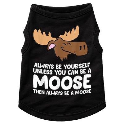 Moose Alaska Always Be Yourself Unless You Can Be A Moose Doggie Tank