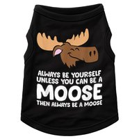 Moose Alaska Always Be Yourself Unless You Can Be A Moose Doggie Tank