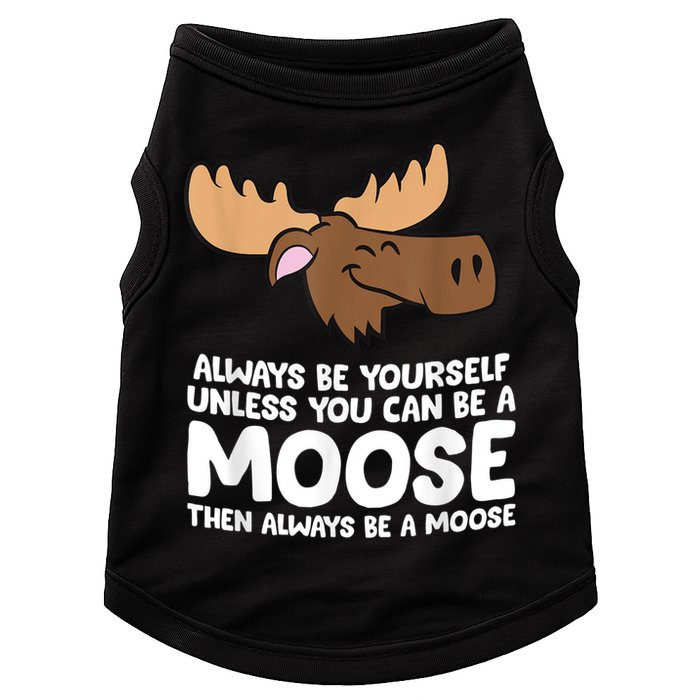 Moose Alaska Always Be Yourself Unless You Can Be A Moose Doggie Tank
