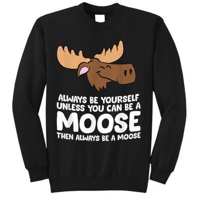Moose Alaska Always Be Yourself Unless You Can Be A Moose Sweatshirt