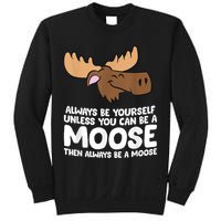 Moose Alaska Always Be Yourself Unless You Can Be A Moose Sweatshirt