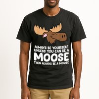 Moose Alaska Always Be Yourself Unless You Can Be A Moose Tall T-Shirt
