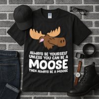 Moose Alaska Always Be Yourself Unless You Can Be A Moose Tall T-Shirt